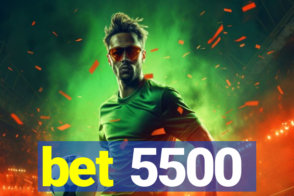 bet 5500